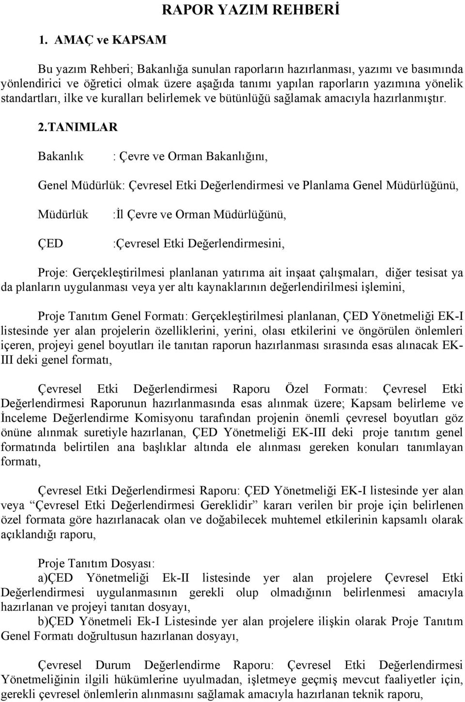 TANIMLAR Bakanlık : Çevre ve Orman Bakanlığını, Genel Müdürlük: Çevresel Etki Değerlendirmesi ve Planlama Genel Müdürlüğünü, Müdürlük ÇED :İl Çevre ve Orman Müdürlüğünü, :Çevresel Etki