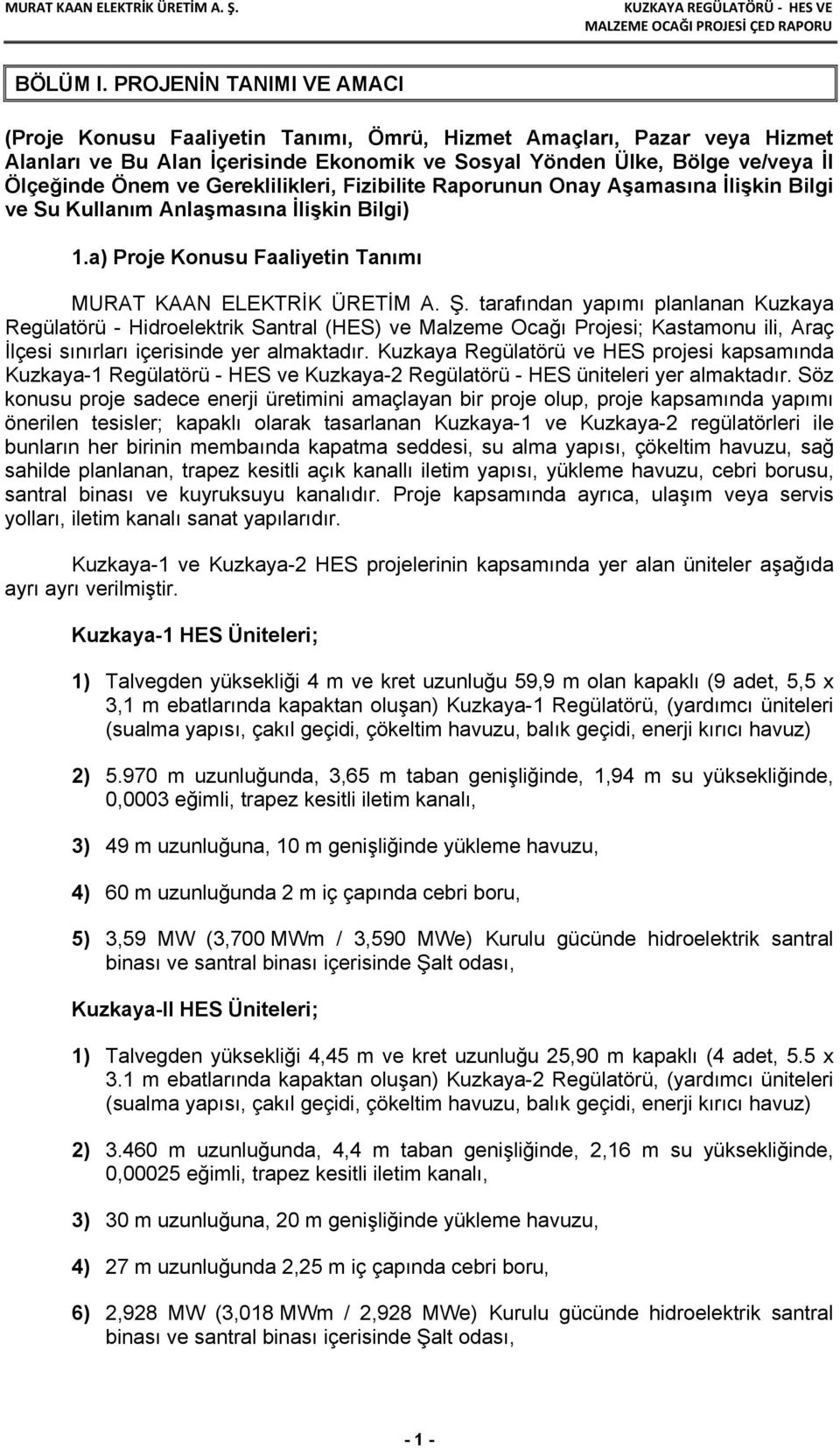 Gereklilikleri, Fizibilite Raporunun Onay Aşamasına İlişkin Bilgi ve Su Kullanım Anlaşmasına İlişkin Bilgi) 1.a) Proje Konusu Faaliyetin Tanımı MURAT KAAN ELEKTRİK ÜRETİM A. Ş.