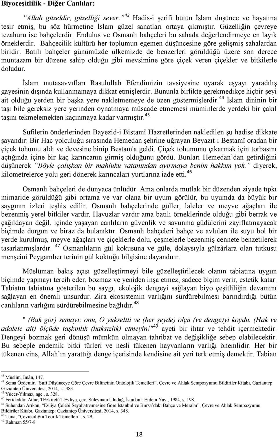 Bahçecilik kültürü her toplumun egemen düşüncesine göre gelişmiş sahalardan biridir.