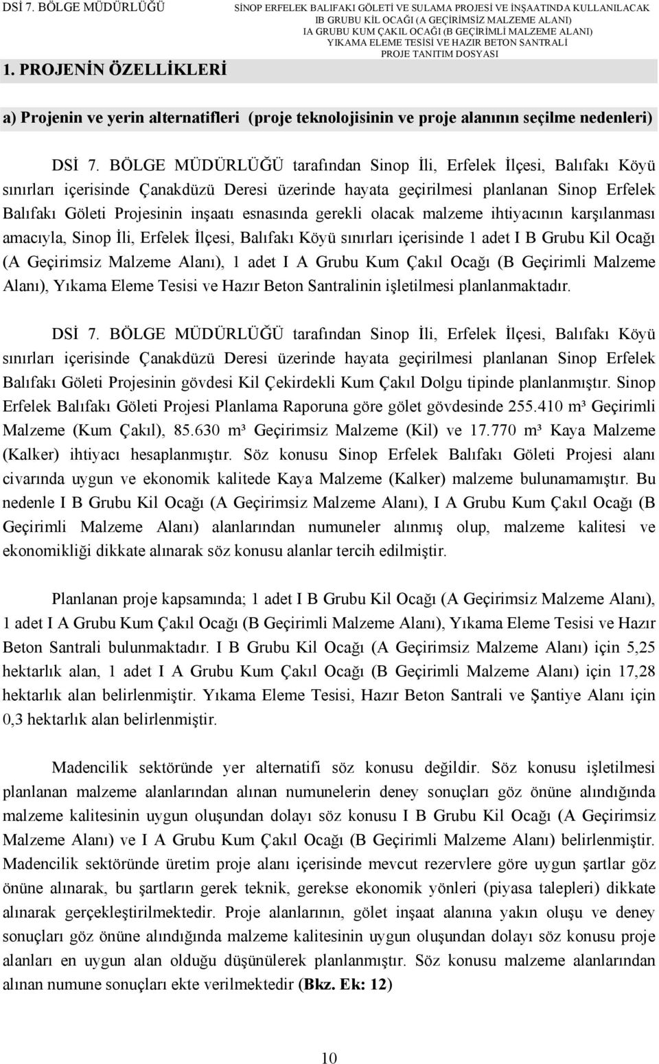 esnasında gerekli olacak malzeme ihtiyacının karşılanması amacıyla, Sinop İli, Erfelek İlçesi, Balıfakı Köyü sınırları içerisinde 1 adet I B Grubu Kil Ocağı (A Geçirimsiz Malzeme Alanı), 1 adet I A