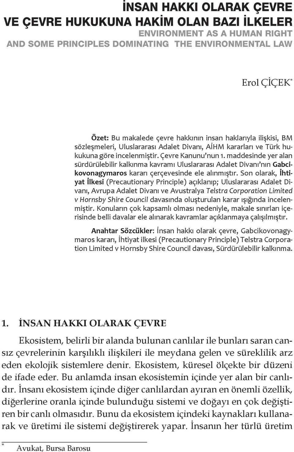 maddesinde yer alan sürdürülebilir kalkınma kavramı Uluslararası Adalet Divanı nın Gabcikovonagymaros kararı çerçevesinde ele alınmıştır.