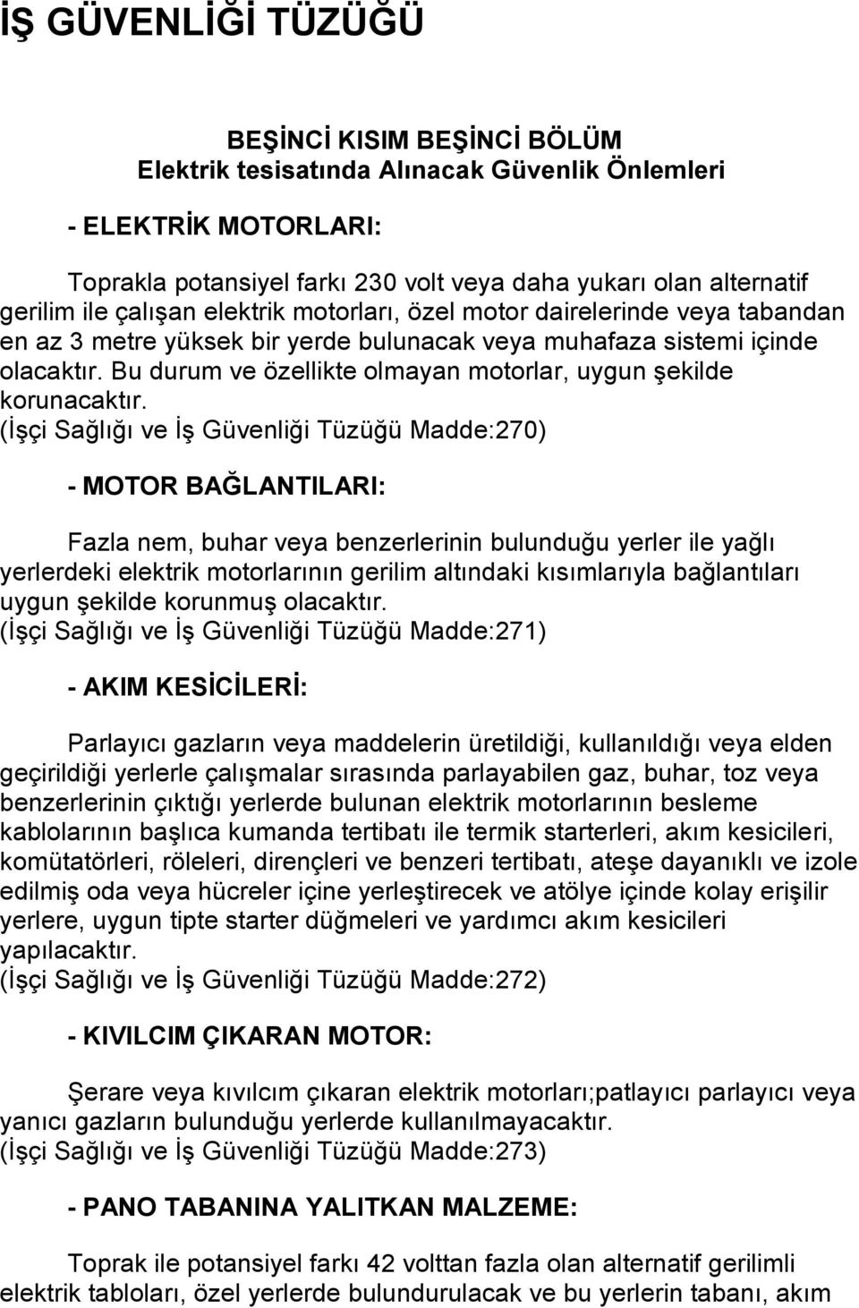 Bu durum ve özellikte olmayan motorlar, uygun şekilde korunacaktır.