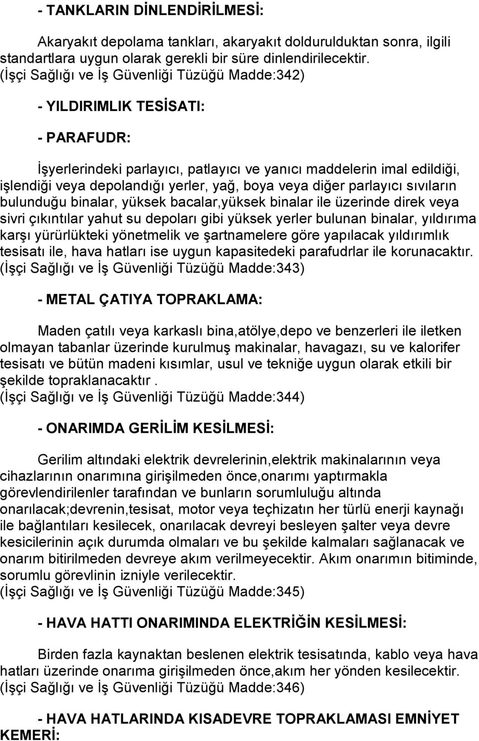 boya veya diğer parlayıcı sıvıların bulunduğu binalar, yüksek bacalar,yüksek binalar ile üzerinde direk veya sivri çıkıntılar yahut su depoları gibi yüksek yerler bulunan binalar, yıldırıma karşı