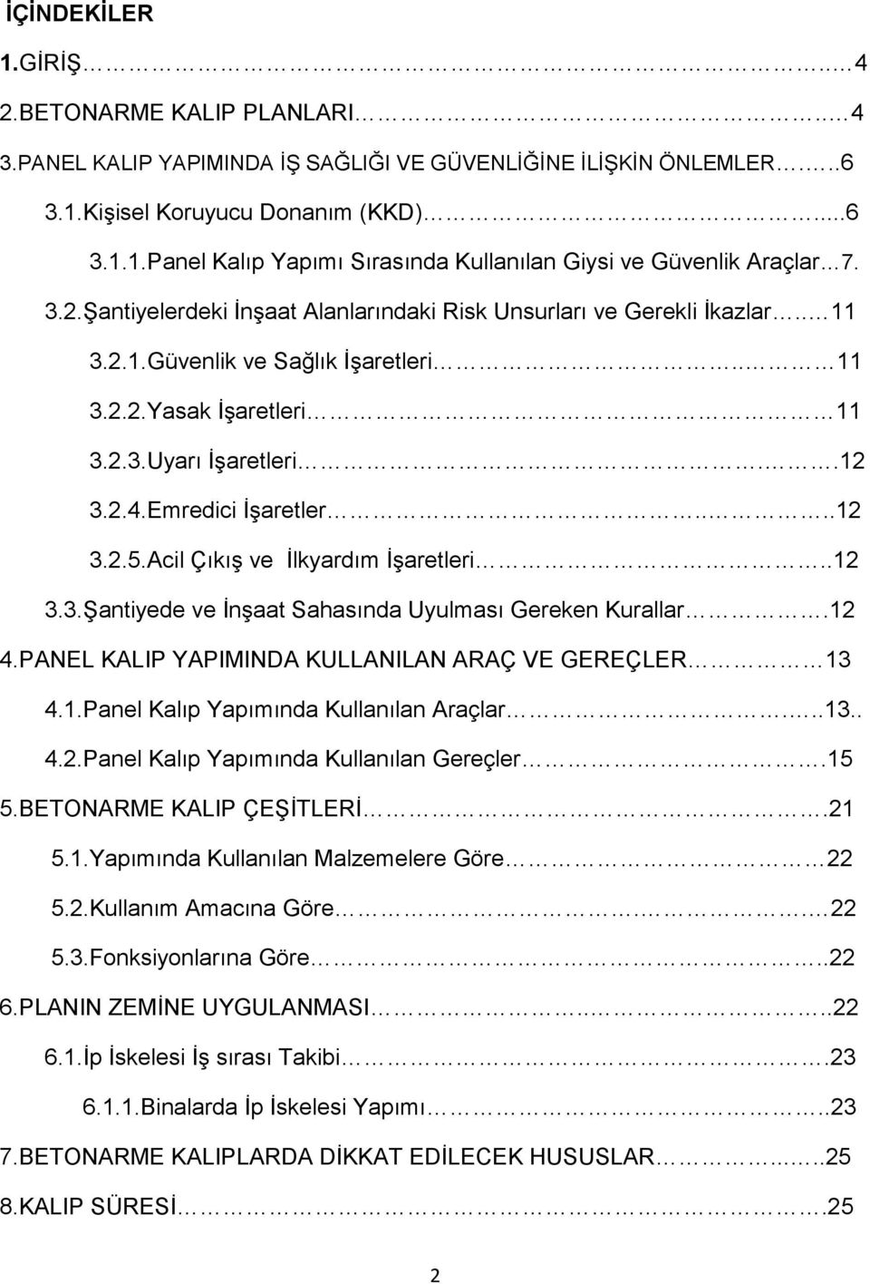 ...12 3.2.5.Acil Çıkış ve İlkyardım İşaretleri..12 3.3.Şantiyede ve İnşaat Sahasında Uyulması Gereken Kurallar.12 4.PANEL KALIP YAPIMINDA KULLANILAN ARAÇ VE GEREÇLER 13 4.1.Panel Kalıp Yapımında Kullanılan Araçlar.