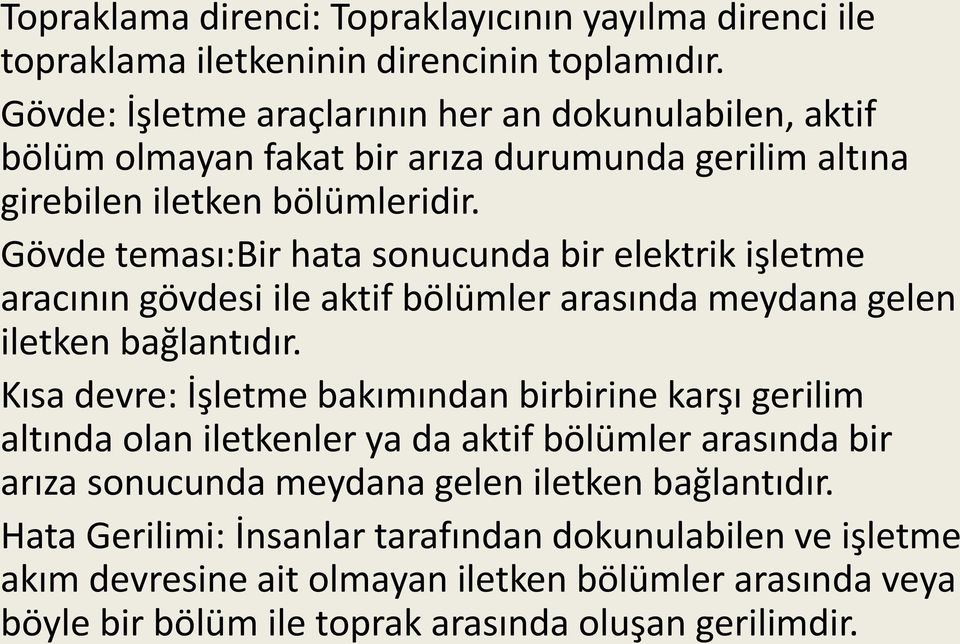 Gövde teması:bir hata sonucunda bir elektrik işletme aracının gövdesi ile aktif bölümler arasında meydana gelen iletken bağlantıdır.