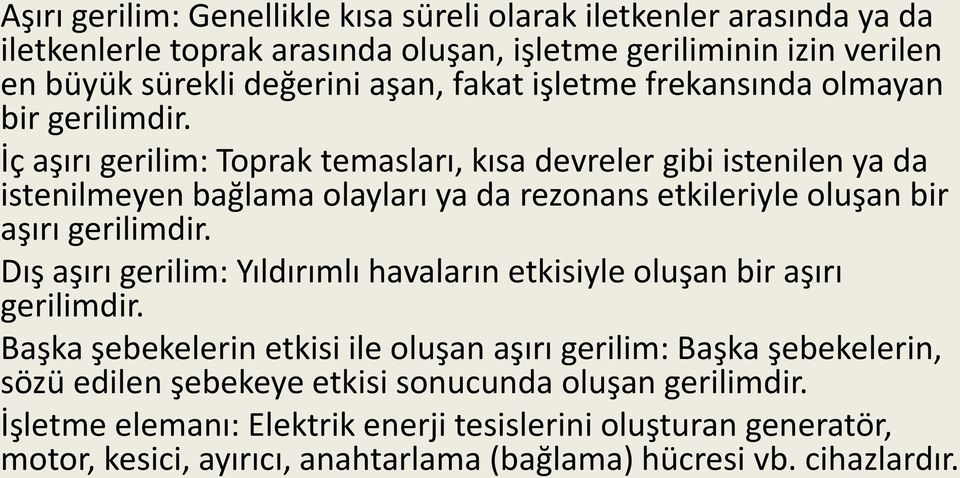 İç aşırı gerilim: Toprak temasları, kısa devreler gibi istenilen ya da istenilmeyen bağlama olayları ya da rezonans etkileriyle oluşan bir aşırı gerilimdir.