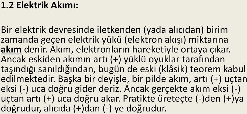 Ancak eskiden akımın artı (+) yüklü oyuklar tarafından taşındığı sanıldığından, bugün de eski (klâsik) teorem kabul edilmektedir.