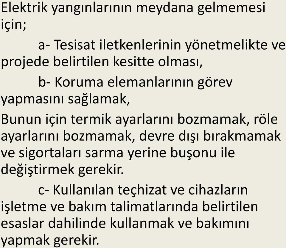 ayarlarını bozmamak, devre dışı bırakmamak ve sigortaları sarma yerine buşonu ile değiştirmek gerekir.