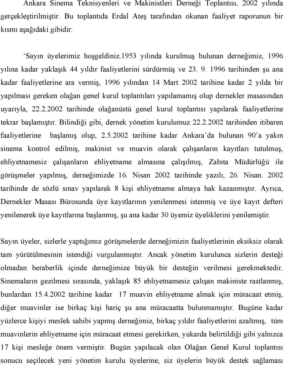 1953 yılında kurulmuş bulunan derneğimiz, 1996 yılına kadar yaklaşık 44 yıldır faaliyetlerini sürdürmüş ve 23. 9.