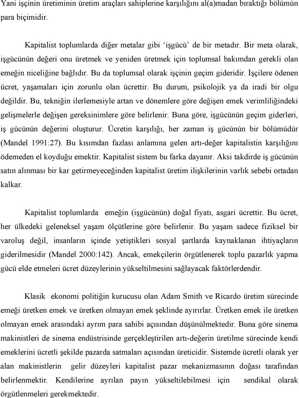 İşçilere ödenen ücret, yaşamaları için zorunlu olan ücrettir. Bu durum, psikolojik ya da iradi bir olgu değildir.