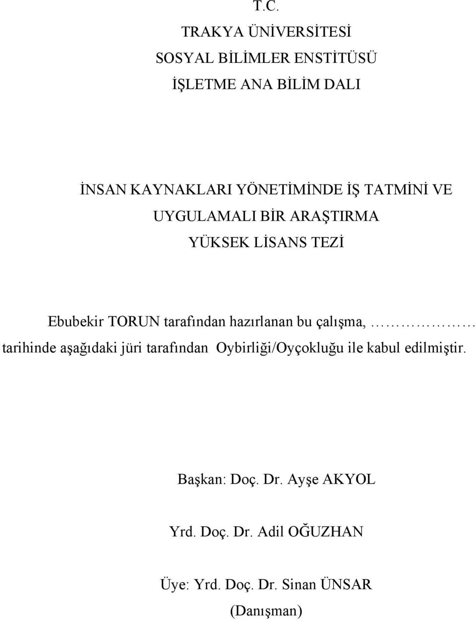 hazırlanan bu çalışma, tarihinde aşağıdaki jüri tarafından Oybirliği/Oyçokluğu ile kabul