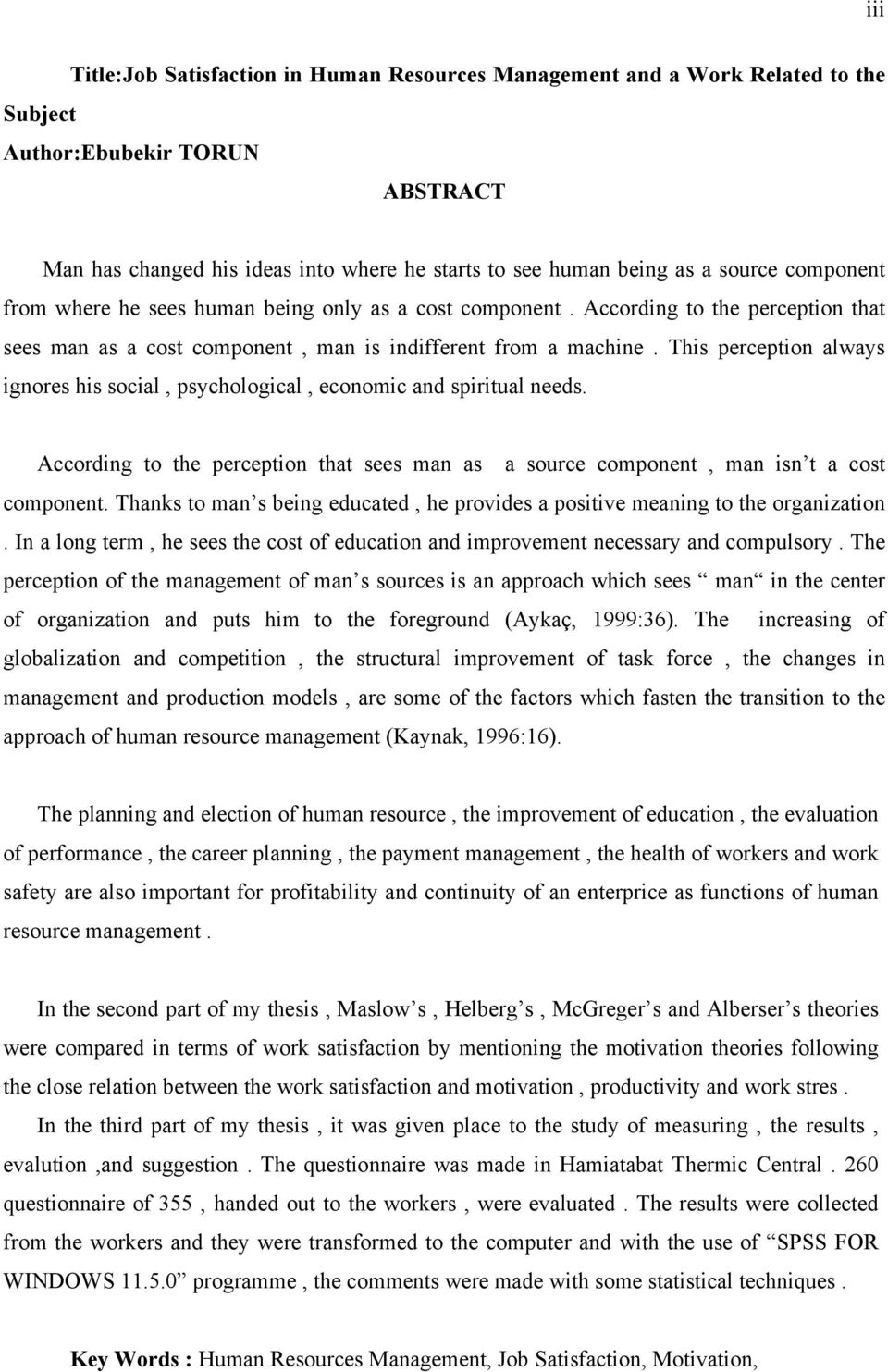 This perception always ignores his social, psychological, economic and spiritual needs. According to the perception that sees man as a source component, man isn t a cost component.