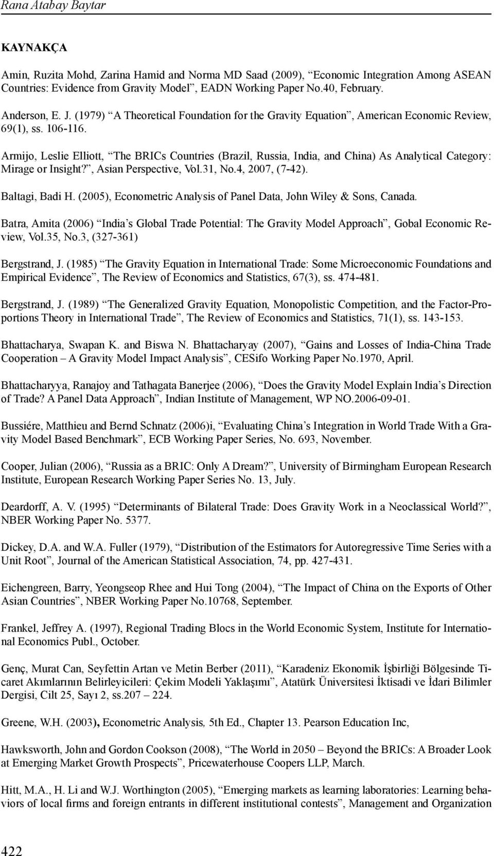 Armijo, Leslie Elliott, The BRICs Countries (Brazil, Russia, India, and China) As Analytical Category: Mirage or Insight?, Asian Perspective, Vol.31, No.4, 2007, (7-42). Baltagi, Badi H.