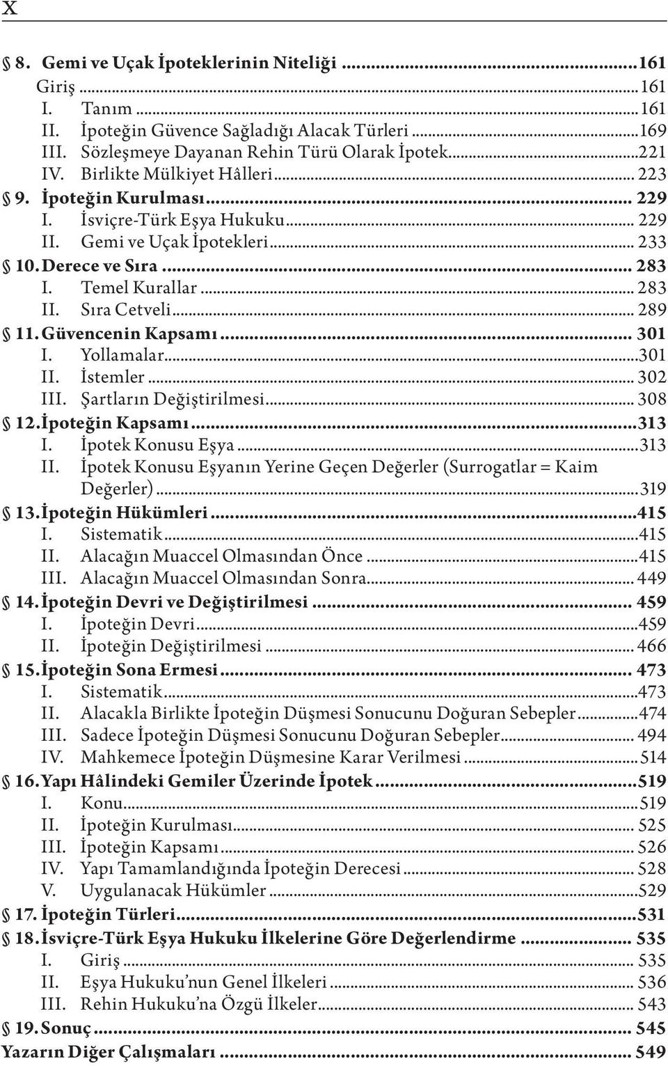 .. 289 11. Güvencenin Kapsamı... 301 I. Yollamalar...301 II. İstemler... 302 III. Şartların Değiştirilmesi... 308 12. İpoteğin Kapsamı...313 I. İpotek Konusu Eşya...313 II.