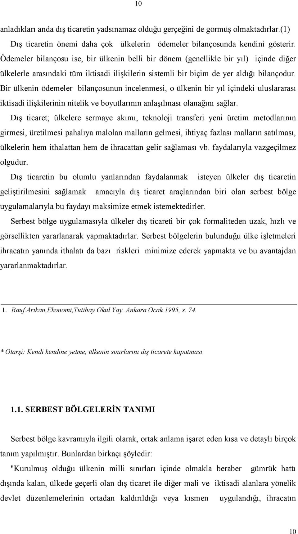 Bir ülkenin ödemeler bilançosunun incelenmesi, o ülkenin bir yıl içindeki uluslararası iktisadi iliģkilerinin nitelik ve boyutlarının anlaģılması olanağını sağlar.