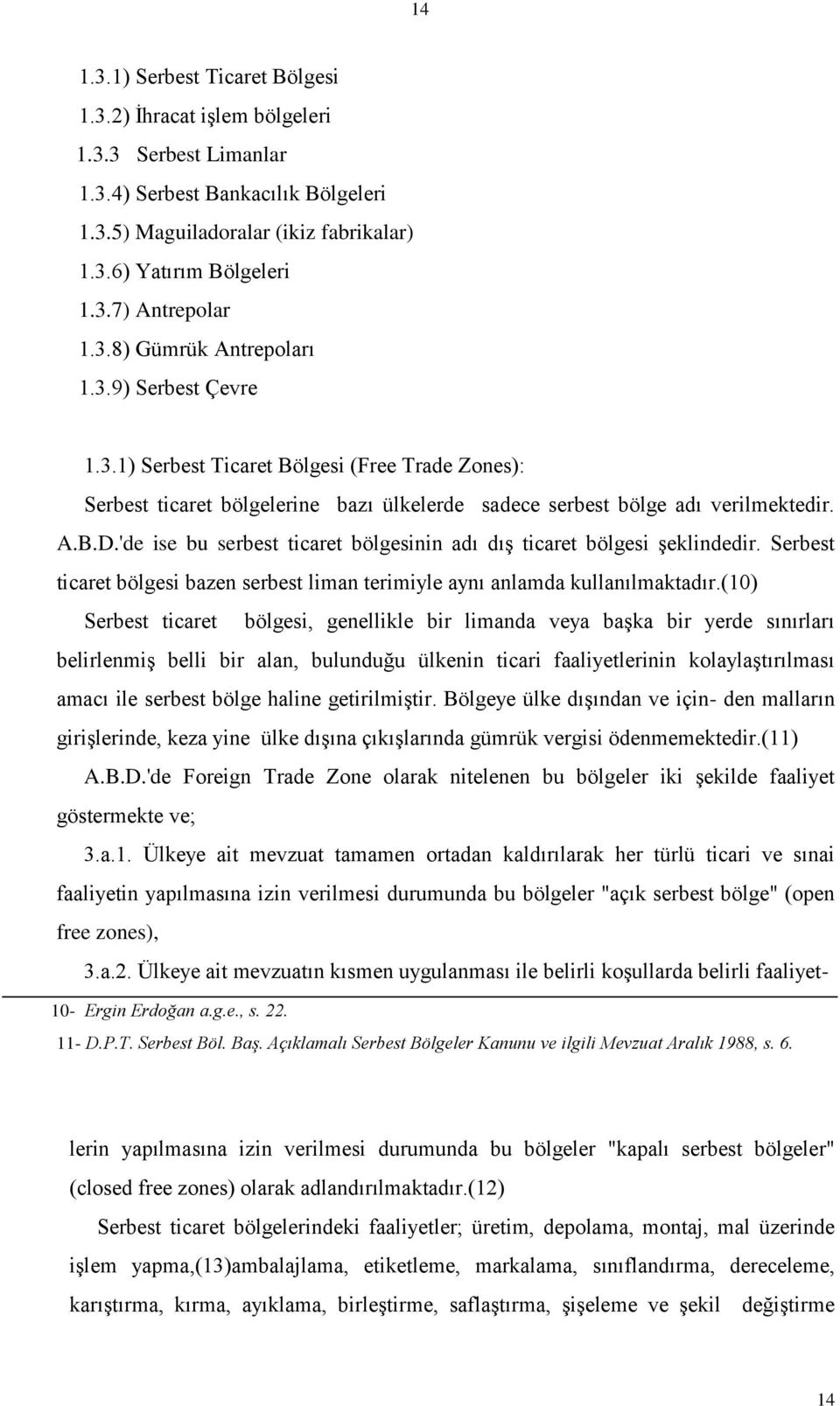 'de ise bu serbest ticaret bölgesinin adı dıģ ticaret bölgesi Ģeklindedir. Serbest ticaret bölgesi bazen serbest liman terimiyle aynı anlamda kullanılmaktadır.