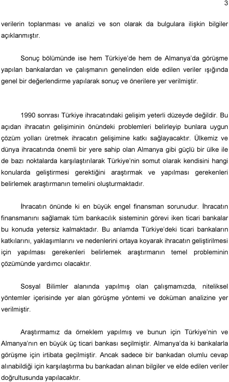 verilmiştir. 1990 sonrası Türkiye ihracatındaki gelişim yeterli düzeyde değildir.