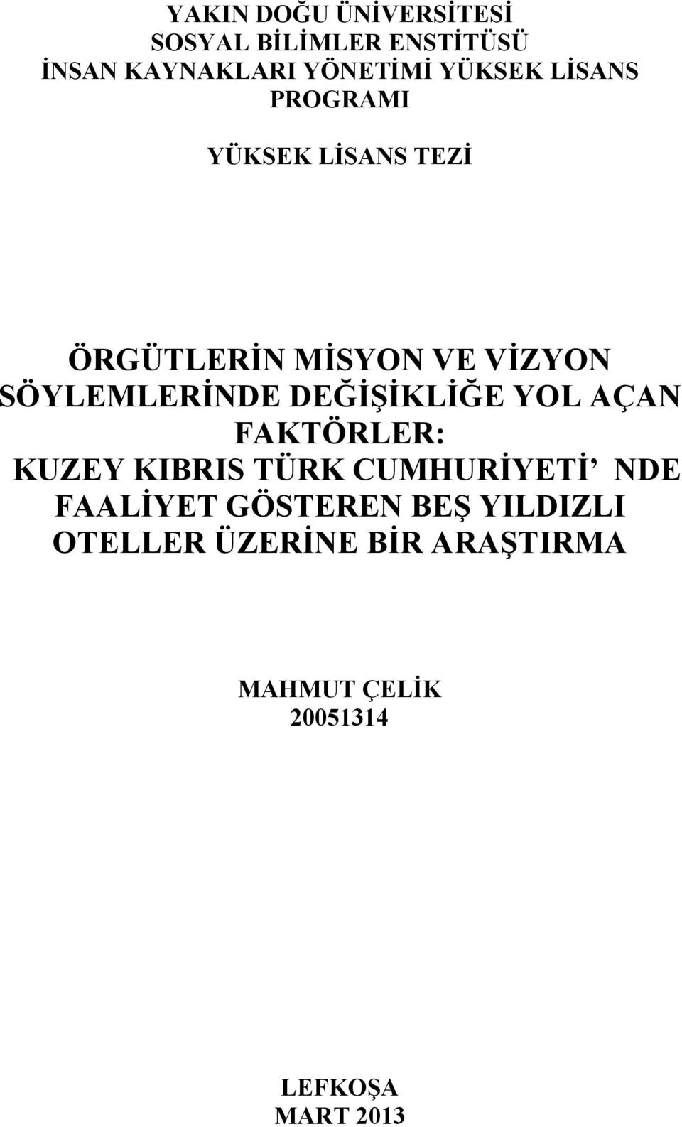 SÖYLEMLERİNDE DEĞİŞİKLİĞE YOL AÇAN FAKTÖRLER: KUZEY KIBRIS TÜRK CUMHURİYETİ NDE