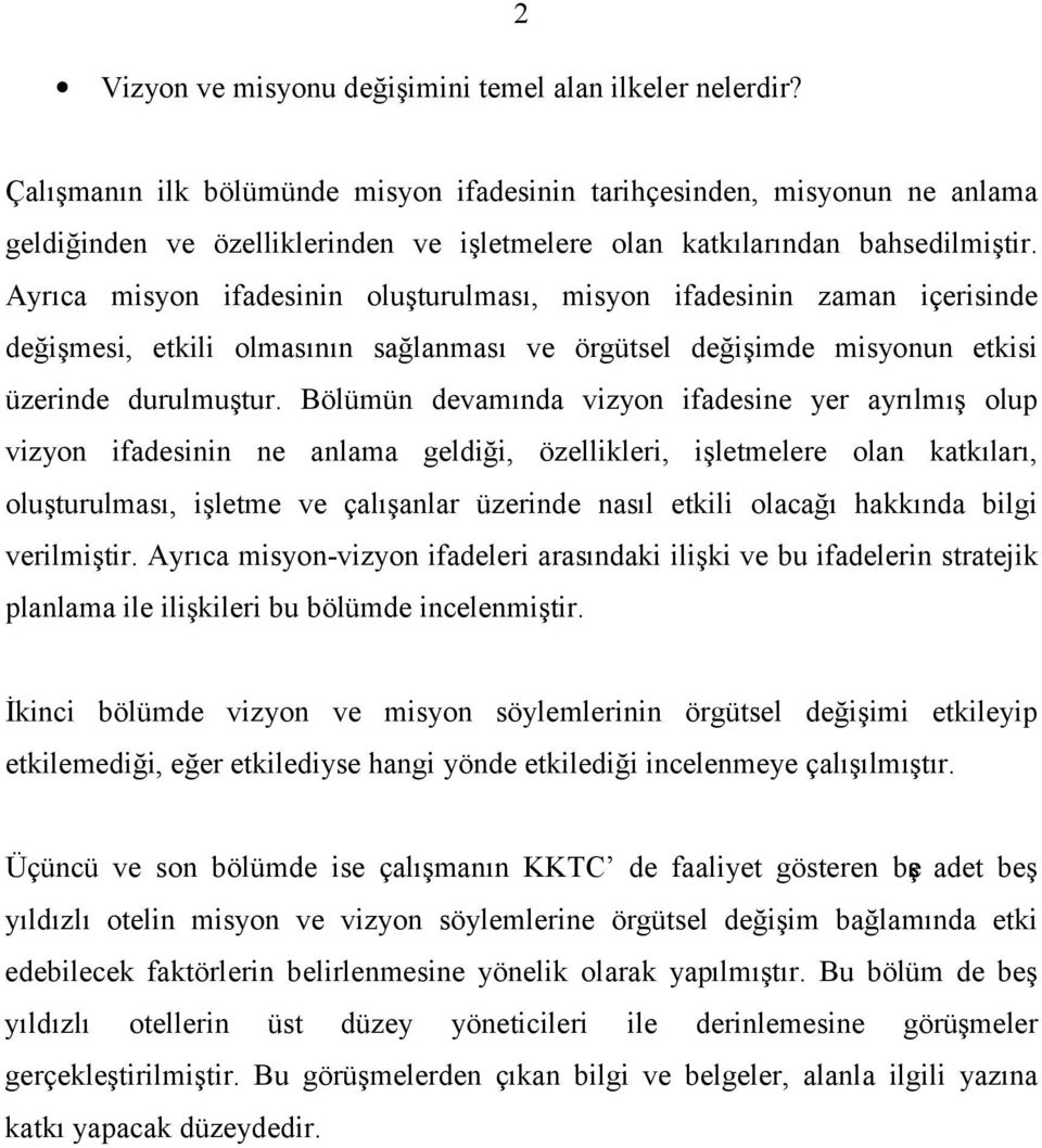 Ayrıca misyon ifadesinin oluşturulması, misyon ifadesinin zaman içerisinde değişmesi, etkili olmasının sağlanması ve örgütsel değişimde misyonun etkisi üzerinde durulmuştur.