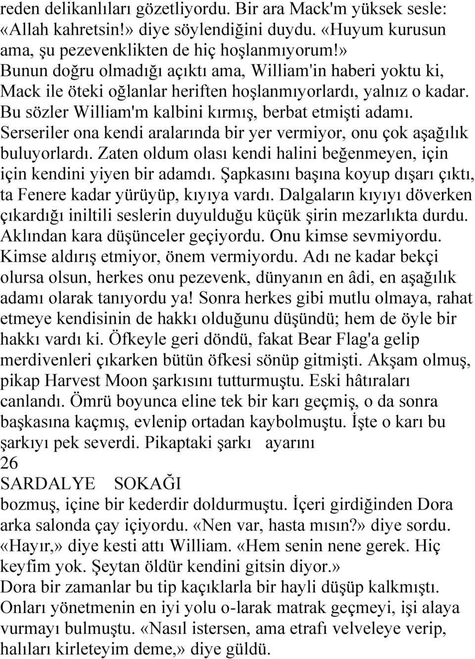 Serseriler ona kendi aralarında bir yer vermiyor, onu çok aģağılık buluyorlardı. Zaten oldum olası kendi halini beğenmeyen, için için kendini yiyen bir adamdı.