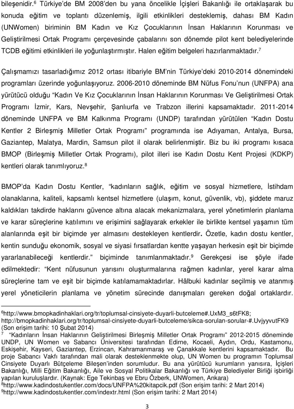 ve Kız Çocuklarının İnsan Haklarının Korunması ve Geliştirilmesi Ortak Programı çerçevesinde çabalarını son dönemde pilot kent belediyelerinde TCDB eğitimi etkinlikleri ile yoğunlaştırmıştır.