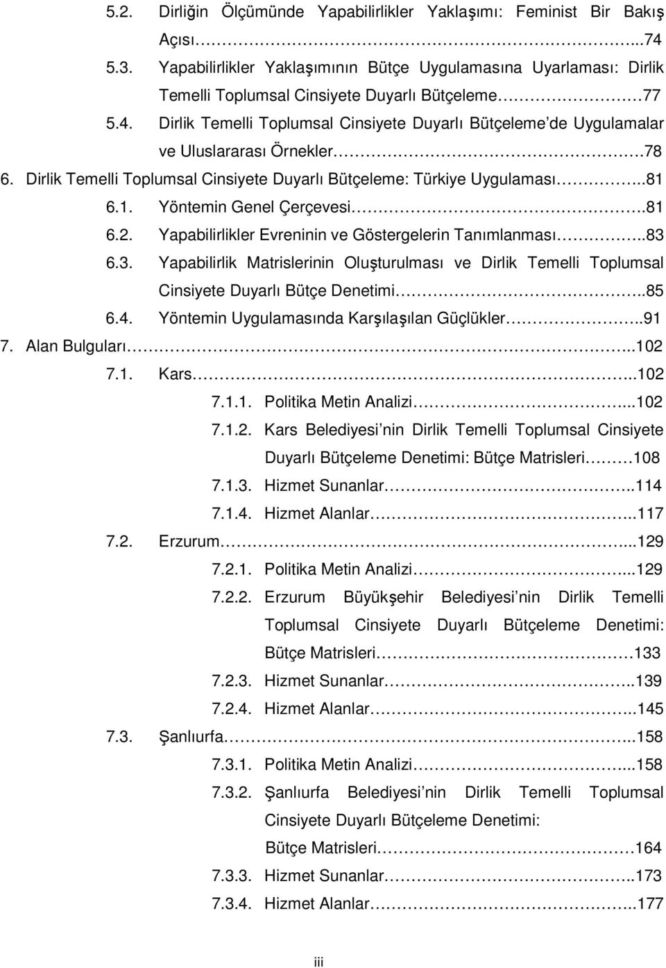 Dirlik Temelli Toplumsal Cinsiyete Duyarlı Bütçeleme de Uygulamalar ve Uluslararası Örnekler.78 6. Dirlik Temelli Toplumsal Cinsiyete Duyarlı Bütçeleme: Türkiye Uygulaması..81 