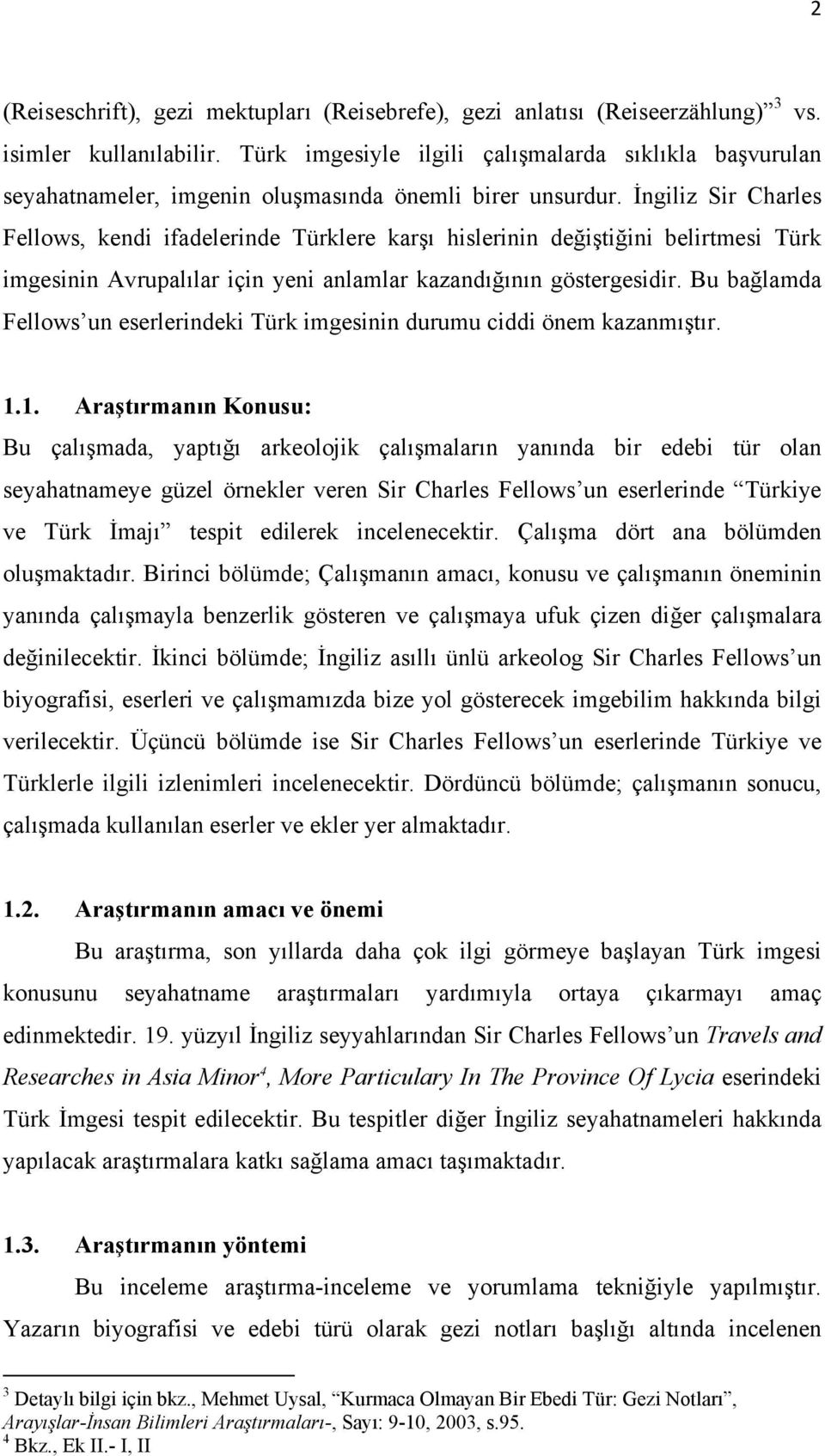 İngiliz Sir Charles Fellows, kendi ifadelerinde Türklere karşı hislerinin değiştiğini belirtmesi Türk imgesinin Avrupalılar için yeni anlamlar kazandığının göstergesidir.