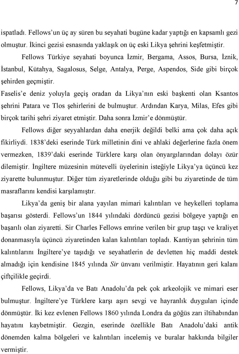 Faselis e deniz yoluyla geçiş oradan da Likya nın eski başkenti olan Ksantos şehrini Patara ve Tlos şehirlerini de bulmuştur. Ardından Karya, Milas, Efes gibi birçok tarihi şehri ziyaret etmiştir.