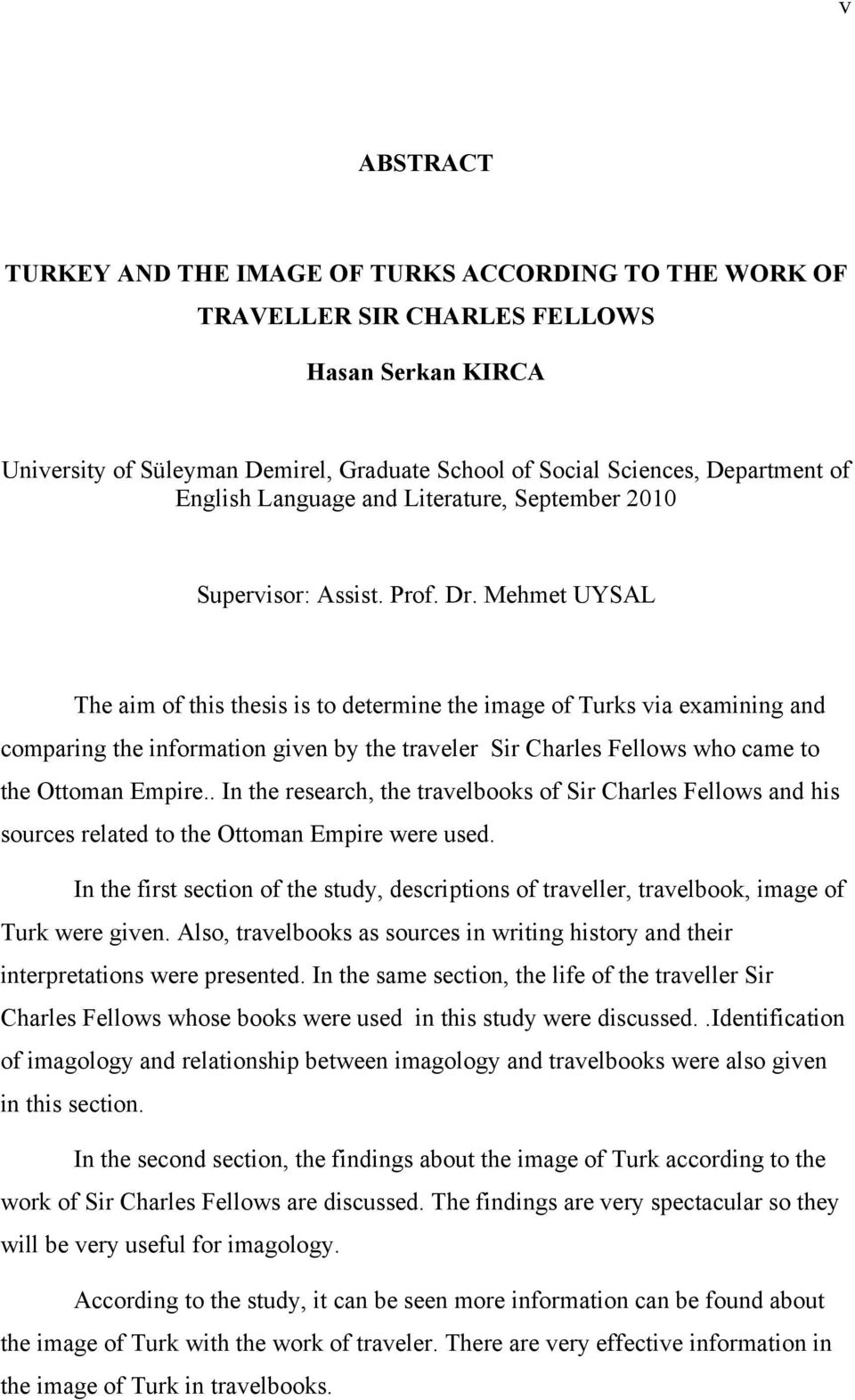 Mehmet UYSAL The aim of this thesis is to determine the image of Turks via examining and comparing the information given by the traveler Sir Charles Fellows who came to the Ottoman Empire.