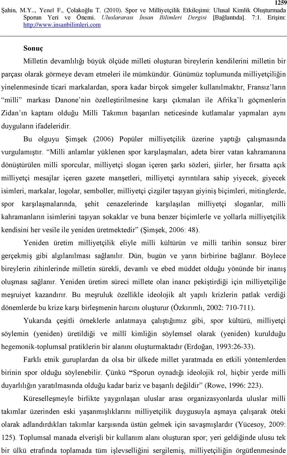 lı göçmenlerin Zidan ın kaptanı olduğu Milli Takımın başarıları neticesinde kutlamalar yapmaları aynı duyguların ifadeleridir.