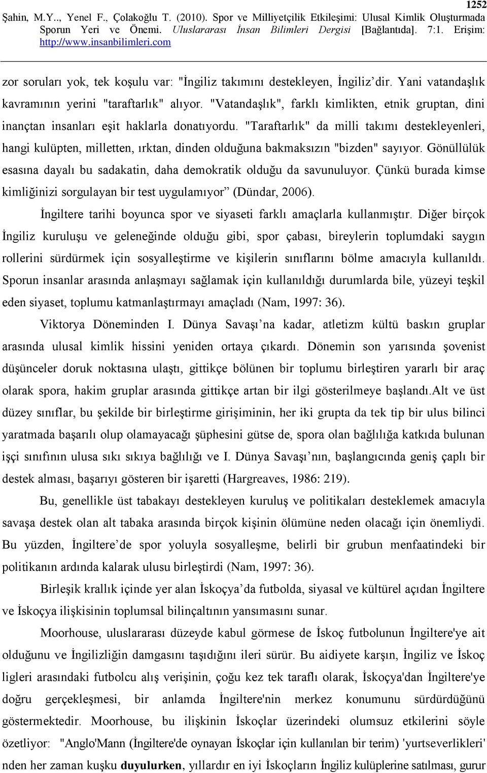 "Taraftarlık" da milli takımı destekleyenleri, hangi kulüpten, milletten, ırktan, dinden olduğuna bakmaksızın "bizden" sayıyor.