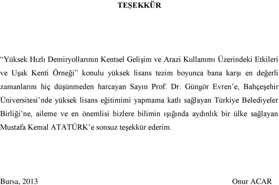 Güngör Evren e, Bahçeşehir Üniversitesi nde yüksek lisans eğitimimi yapmama katlı sağlayan Türkiye Belediyeler Birliği ne,