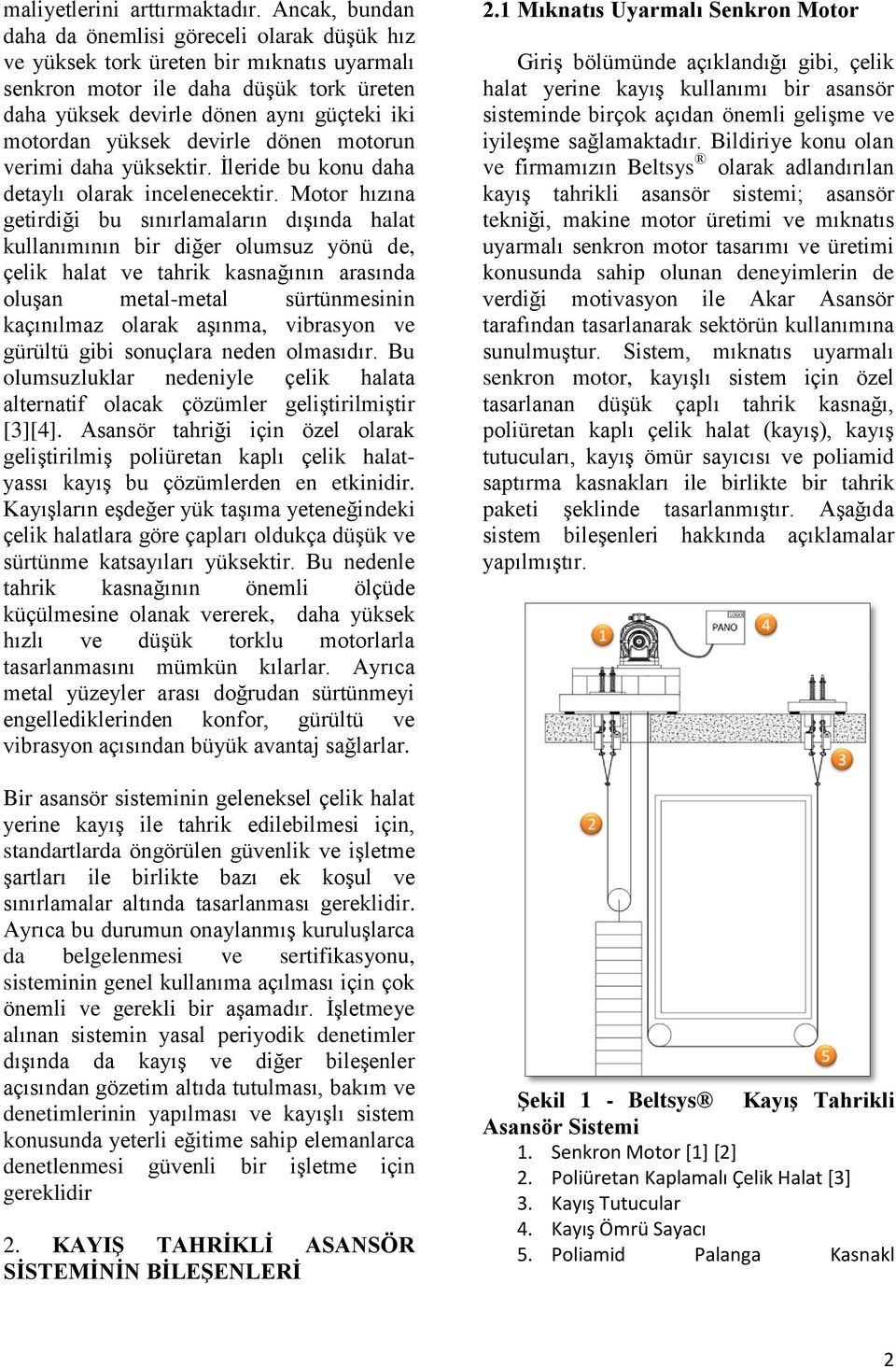 yüksek devirle dönen motorun verimi daha yüksektir. İleride bu konu daha detaylı olarak incelenecektir.