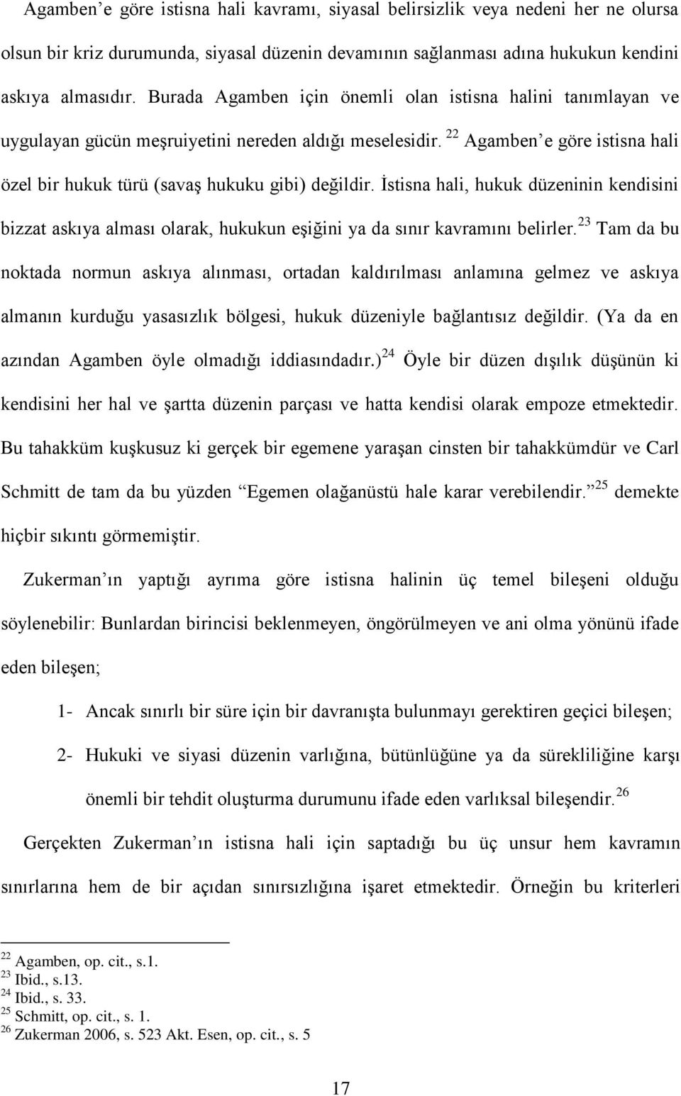 Ġstisna hali, hukuk düzeninin kendisini bizzat askıya alması olarak, hukukun eģiğini ya da sınır kavramını belirler.