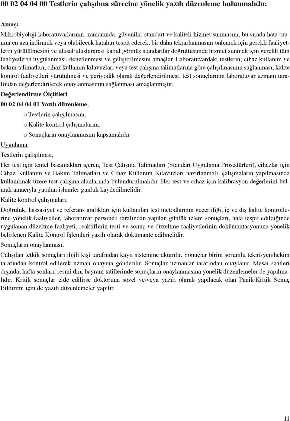 tekrarlanmasını önlemek için gerekli faaliyetlerin yürütülmesini ve ulusal/uluslararası kabul görmüş standartlar doğrultusunda hizmet sunmak için gerekli tüm faaliyetlerin uygulanması, denetlenmesi