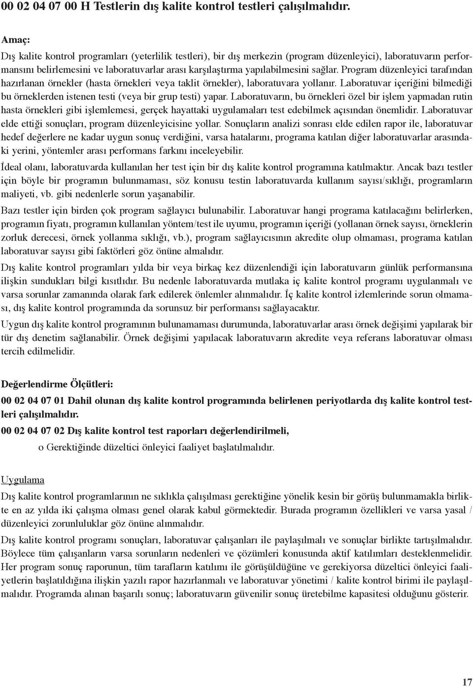 sağlar. Program düzenleyici tarafından hazırlanan örnekler (hasta örnekleri veya taklit örnekler), laboratuvara yollanır.