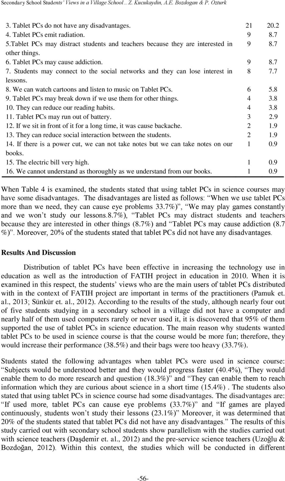 Students may connect to the social networks and they can lose interest in 8 7.7 lessons. 8. We can watch cartoons and listen to music on Tablet PCs. 6 5.8 9.