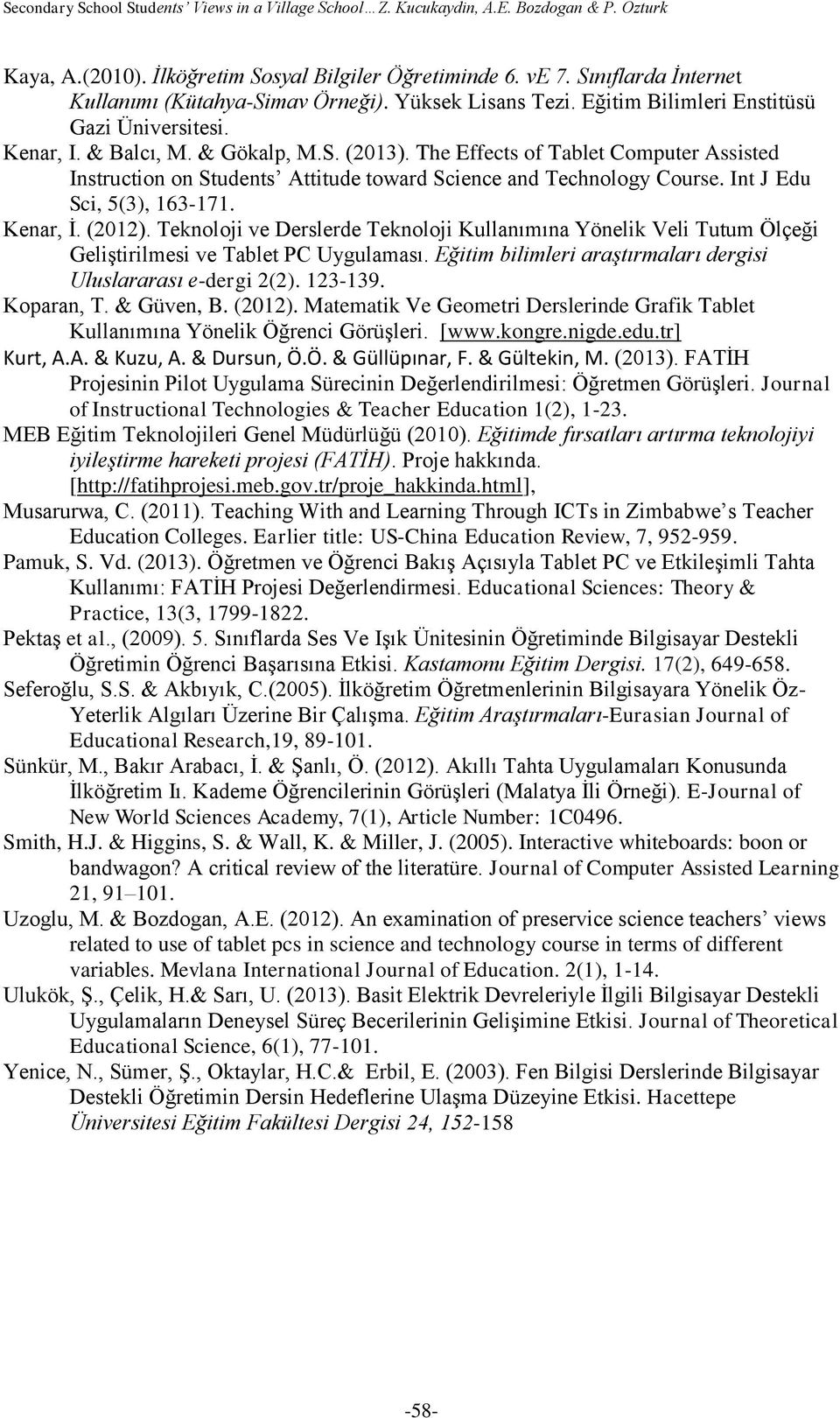 The Effects of Tablet Computer Assisted Instruction on Students Attitude toward Science and Technology Course. Int J Edu Sci, 5(3), 163-171. Kenar, İ. (2012).