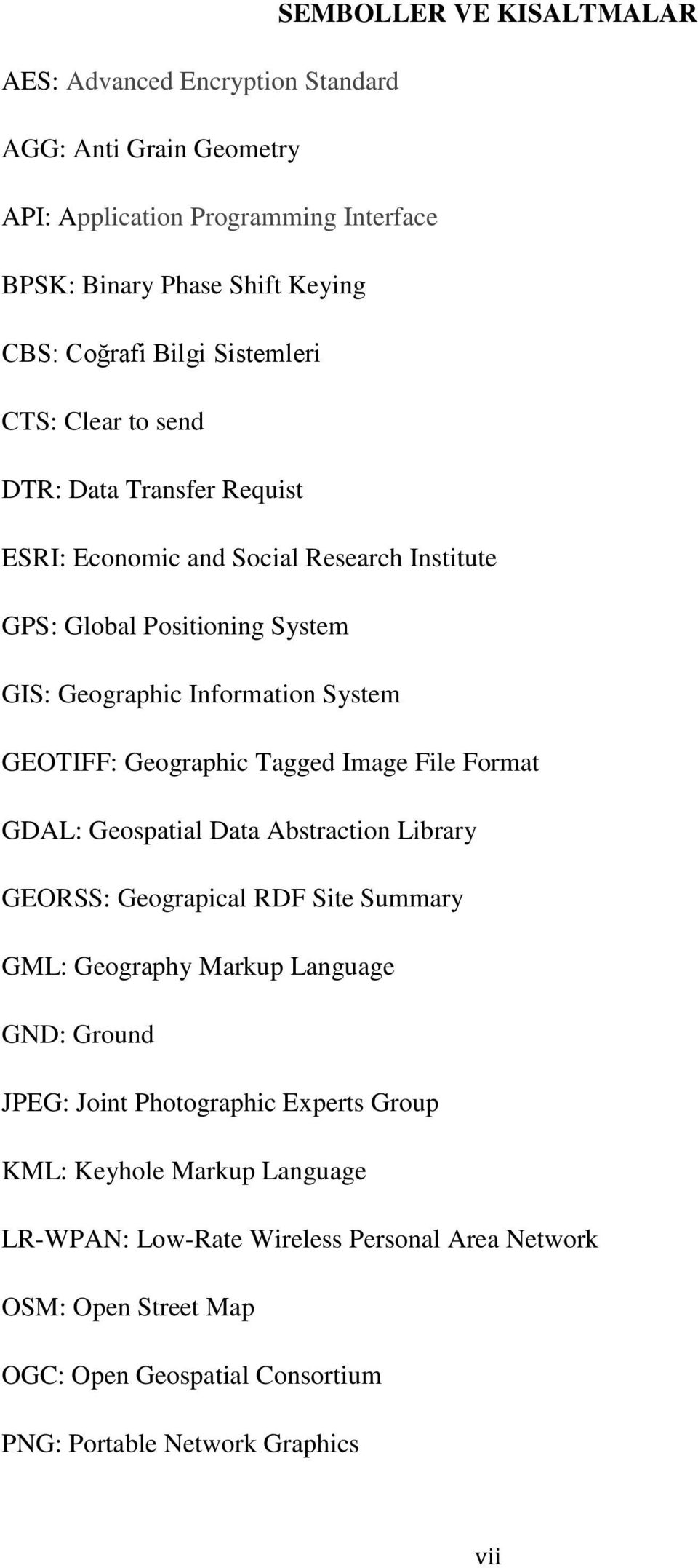 Geographic Tagged Image File Format GDAL: Geospatial Data Abstraction Library GEORSS: Geograpical RDF Site Summary GML: Geography Markup Language GND: Ground JPEG: Joint