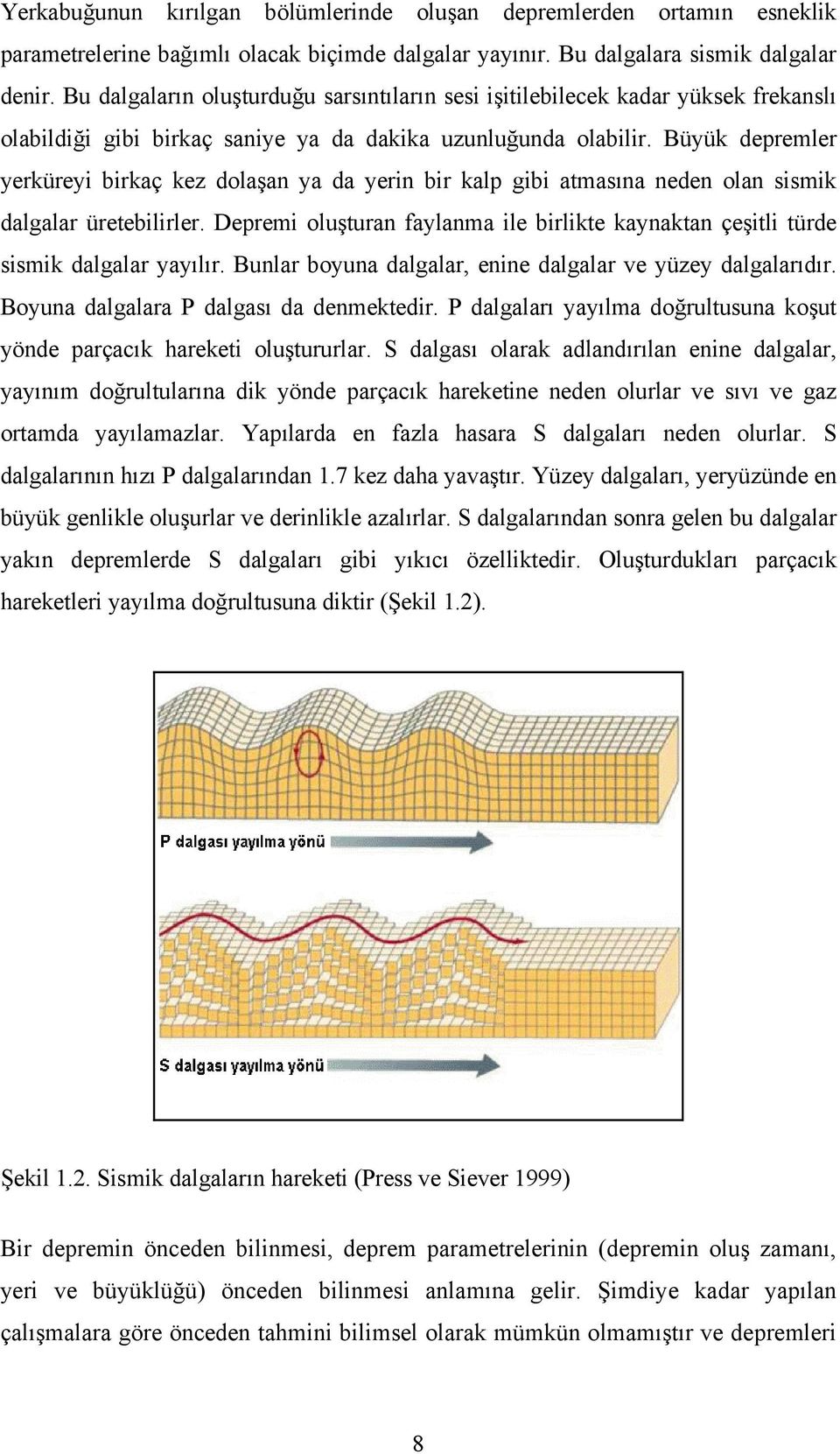 Büyük depremler yerküreyi birkaç kez dolaşan ya da yerin bir kalp gibi atmasına neden olan sismik dalgalar üretebilirler.