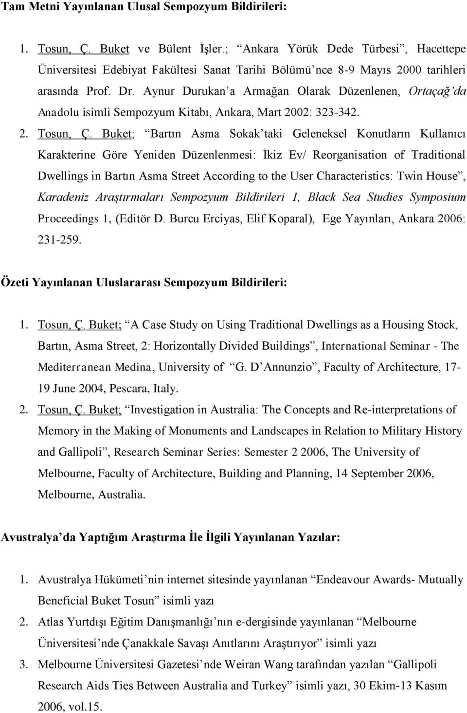 Aynur Durukan a Armağan Olarak Düzenlenen, Ortaçağ da Anadolu isimli Sempozyum Kitabı, Ankara, Mart 2002: 323-342. 2. Tosun, Ç.