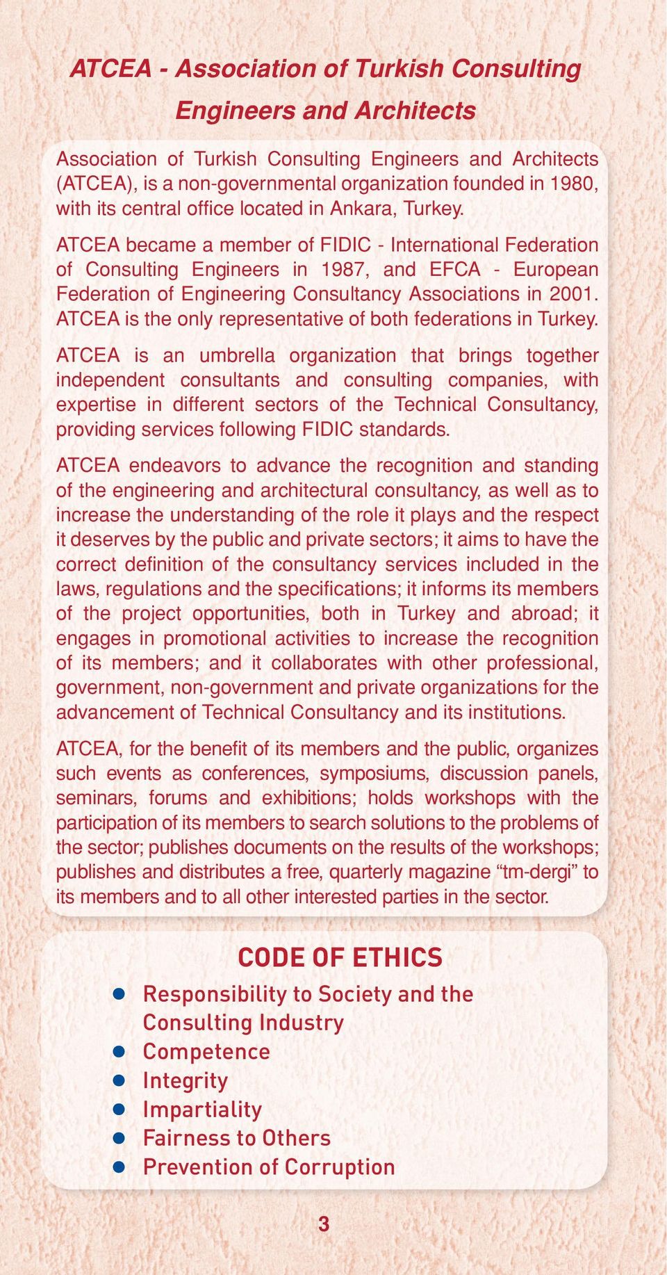 ATCEA became a member of FIDIC - International Federation of Consulting Engineers in 1987, and EFCA - European Federation of Engineering Consultancy Associations in 2001.