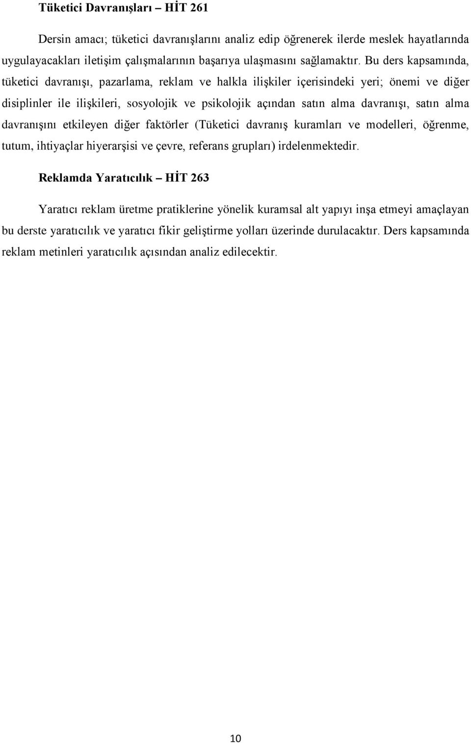 satın alma davranışını etkileyen diğer faktörler (Tüketici davranış kuramları ve modelleri, öğrenme, tutum, ihtiyaçlar hiyerarşisi ve çevre, referans grupları) irdelenmektedir.