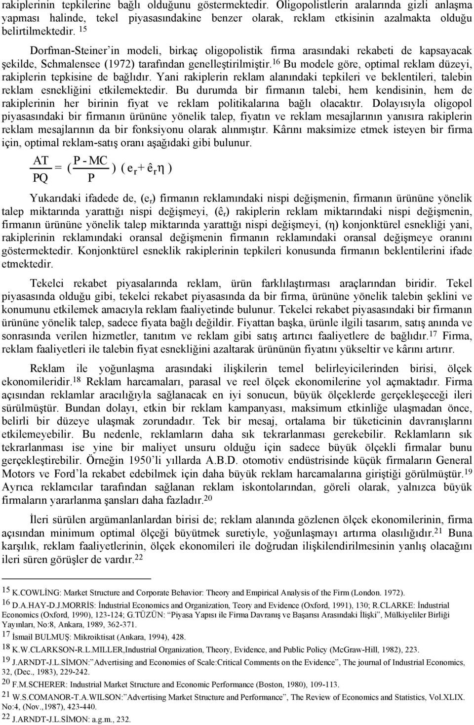 15 Dorfman-Steiner in modeli, birkaç oligopolistik firma arasındaki rekabeti de kapsayacak şekilde, Schmalensee (1972) tarafından genelleştirilmiştir.