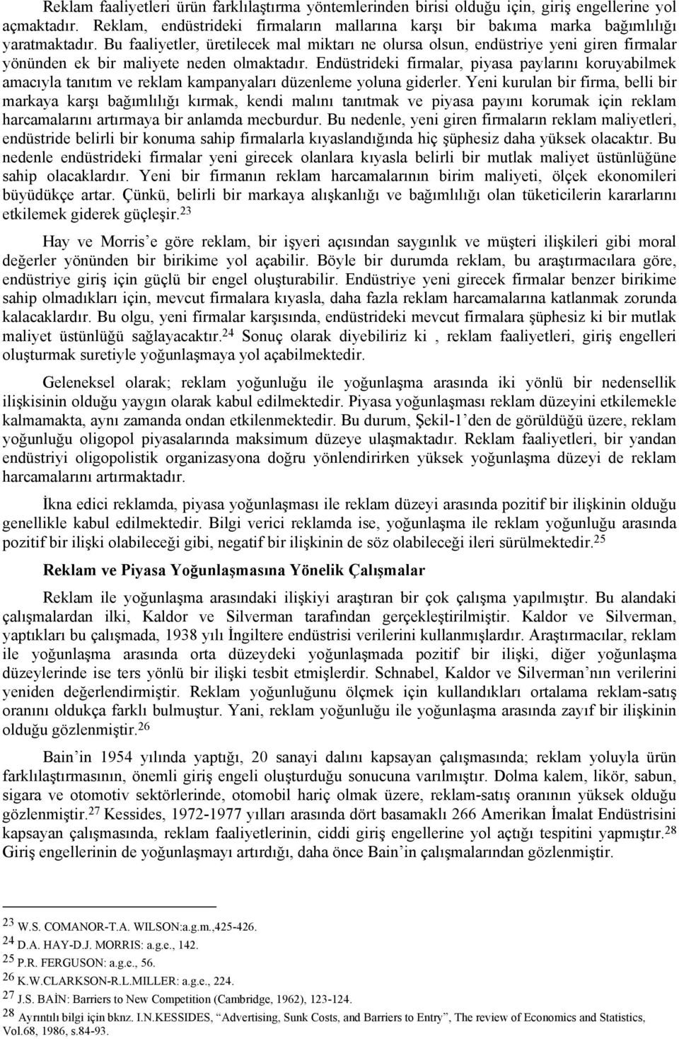 Endüstrideki firmalar, piyasa paylarını koruyabilmek amacıyla tanıtım ve reklam kampanyaları düzenleme yoluna giderler.