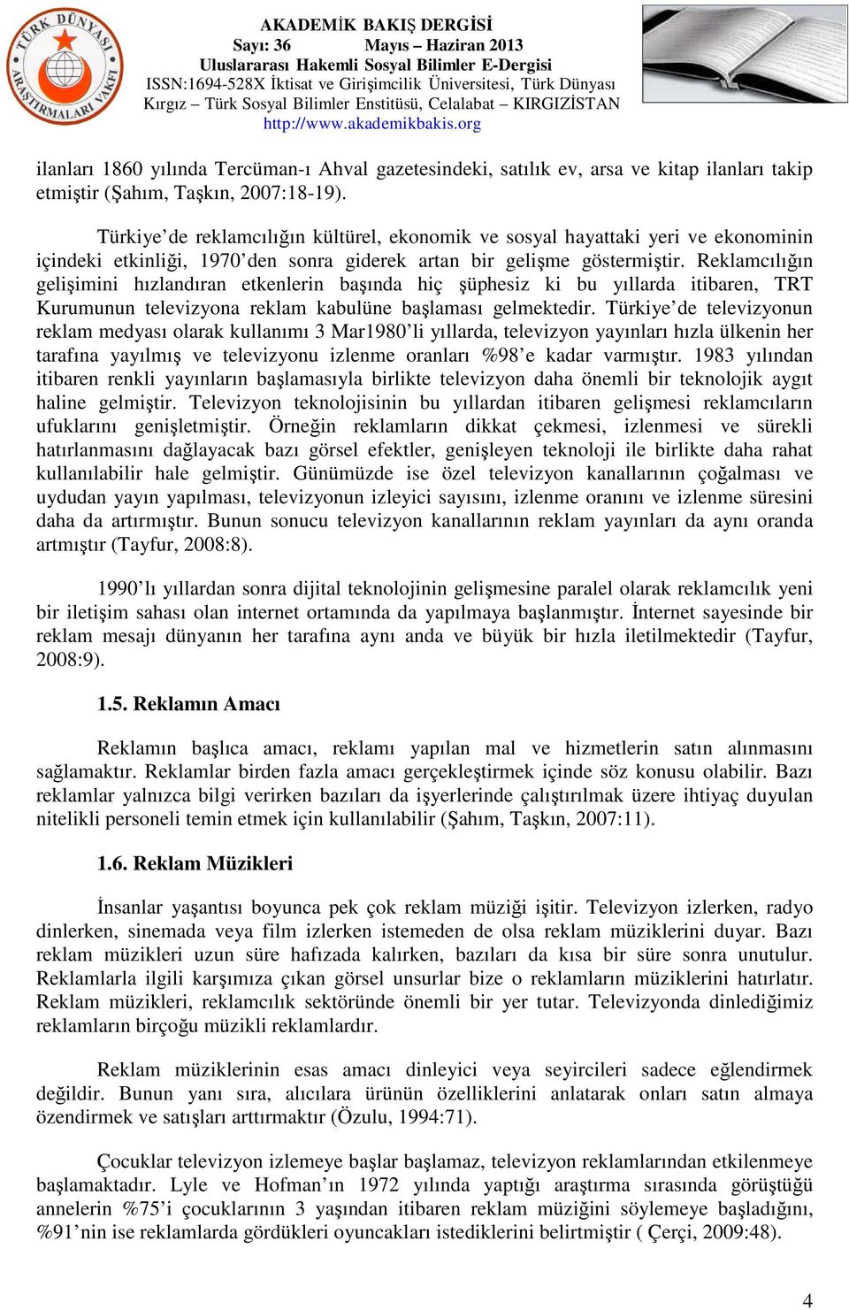 Reklamcılığın gelişimini hızlandıran etkenlerin başında hiç şüphesiz ki bu yıllarda itibaren, TRT Kurumunun televizyona reklam kabulüne başlaması gelmektedir.