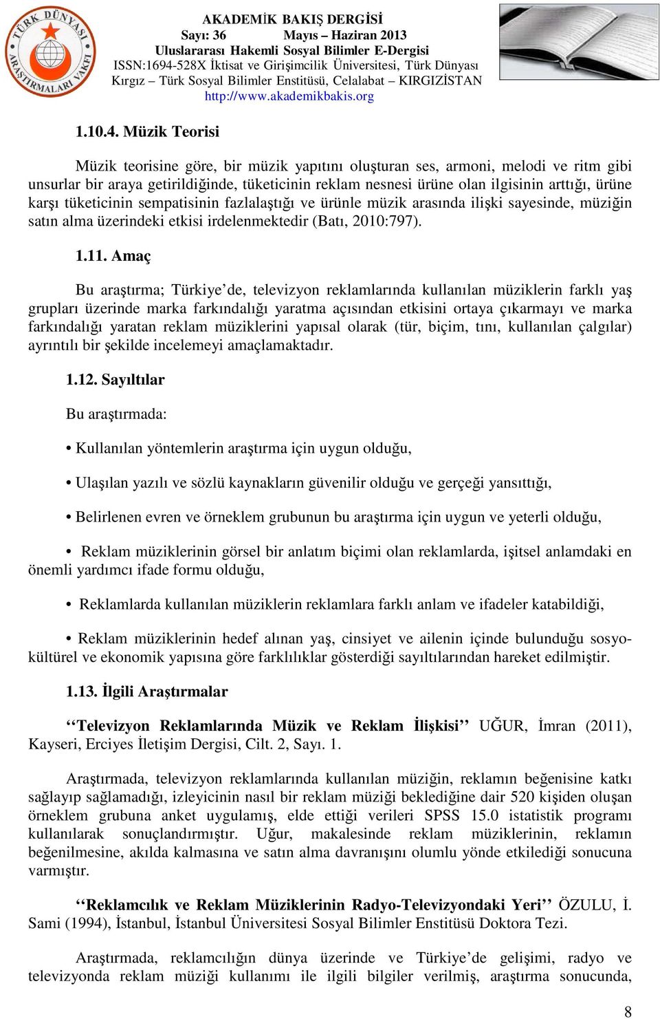 karşı tüketicinin sempatisinin fazlalaştığı ve ürünle müzik arasında ilişki sayesinde, müziğin satın alma üzerindeki etkisi irdelenmektedir (Batı, 2010:797). 1.11.