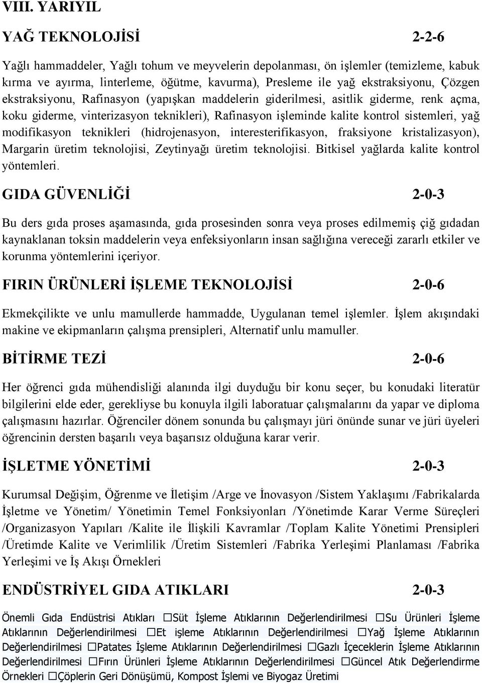 yağ modifikasyon teknikleri (hidrojenasyon, interesterifikasyon, fraksiyone kristalizasyon), Margarin üretim teknolojisi, Zeytinyağı üretim teknolojisi. Bitkisel yağlarda kalite kontrol yöntemleri.