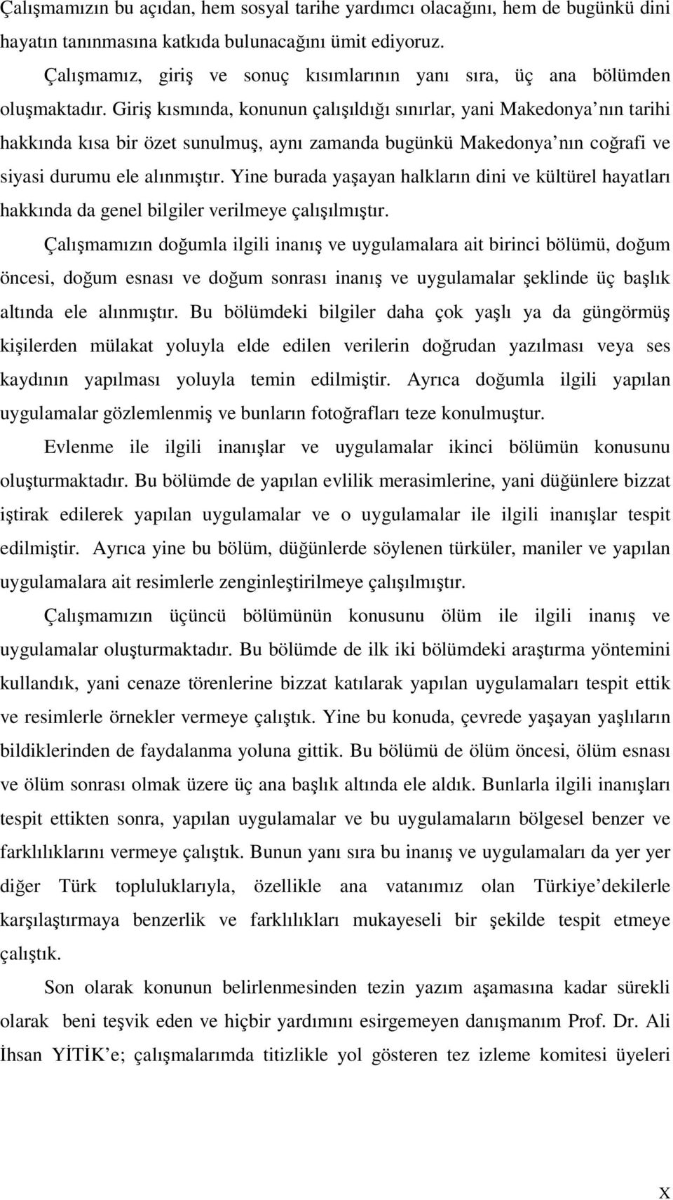 Giriş kısmında, konunun çalışıldığı sınırlar, yani Makedonya nın tarihi hakkında kısa bir özet sunulmuş, aynı zamanda bugünkü Makedonya nın coğrafi ve siyasi durumu ele alınmıştır.