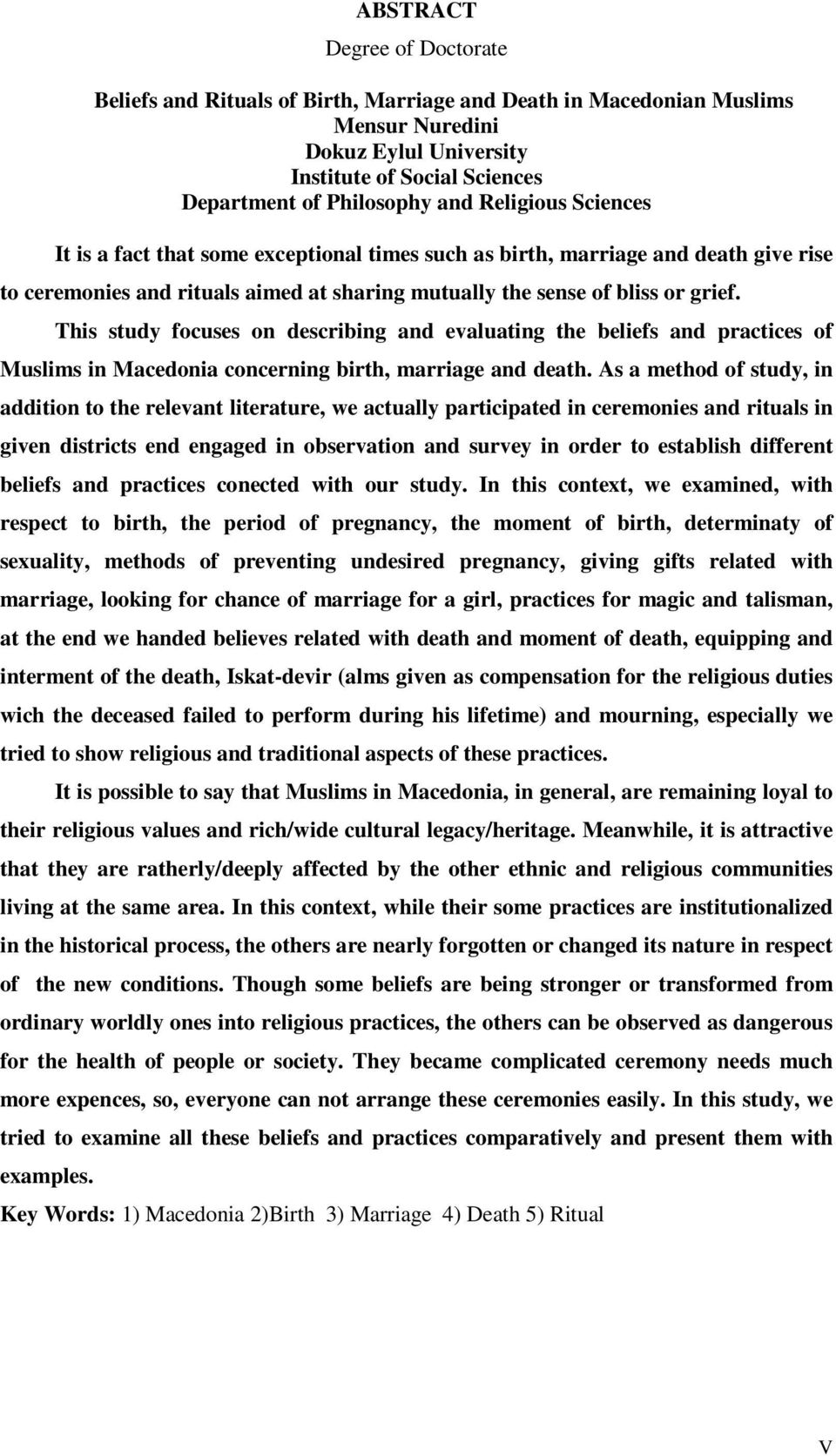 This study focuses on describing and evaluating the beliefs and practices of Muslims in Macedonia concerning birth, marriage and death.